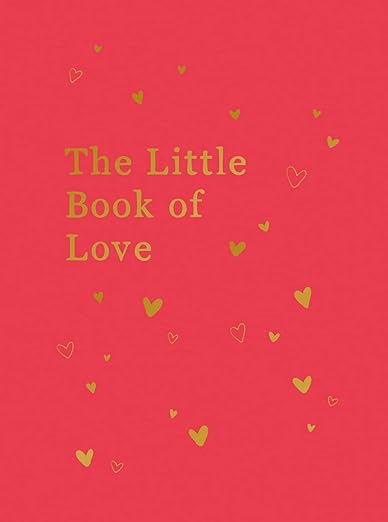 The Little Book of Love: Advice And Inspiration For Sparking Romance