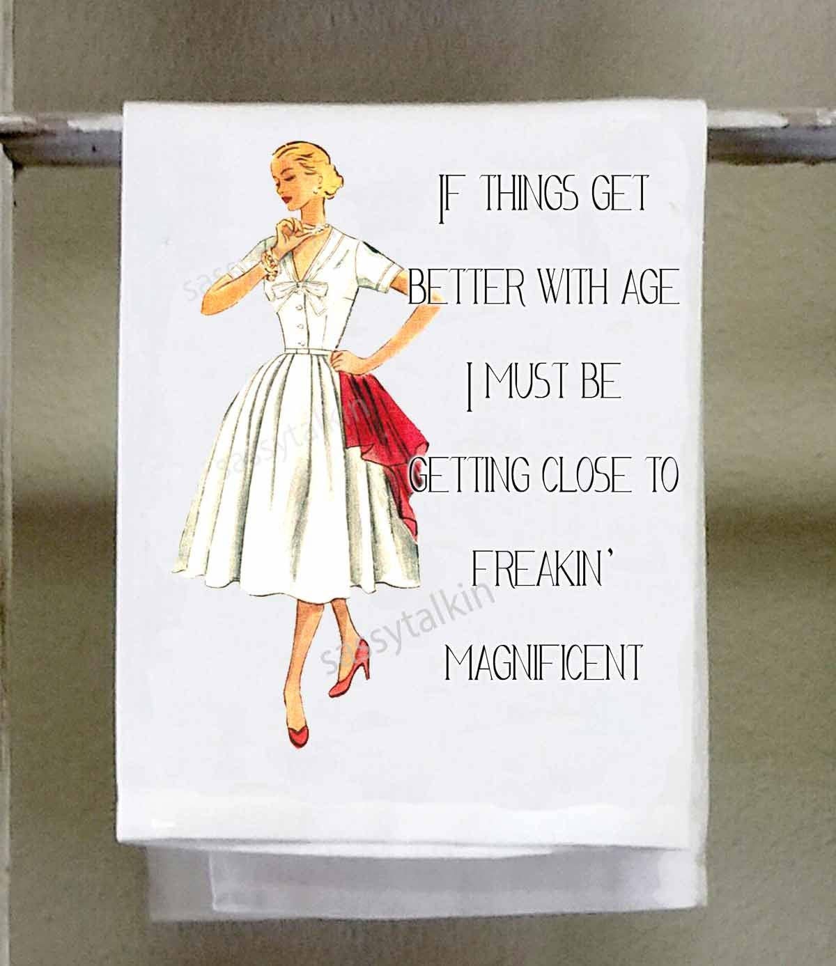 Sassy Girl, If things get better with age I must be getting close to freakin magnificent, hand towel